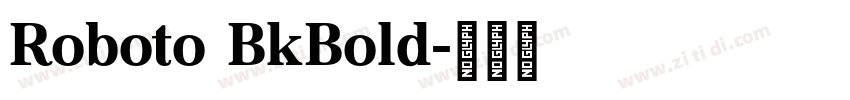 Roboto BkBold字体转换 Roboto BkBold字体转换